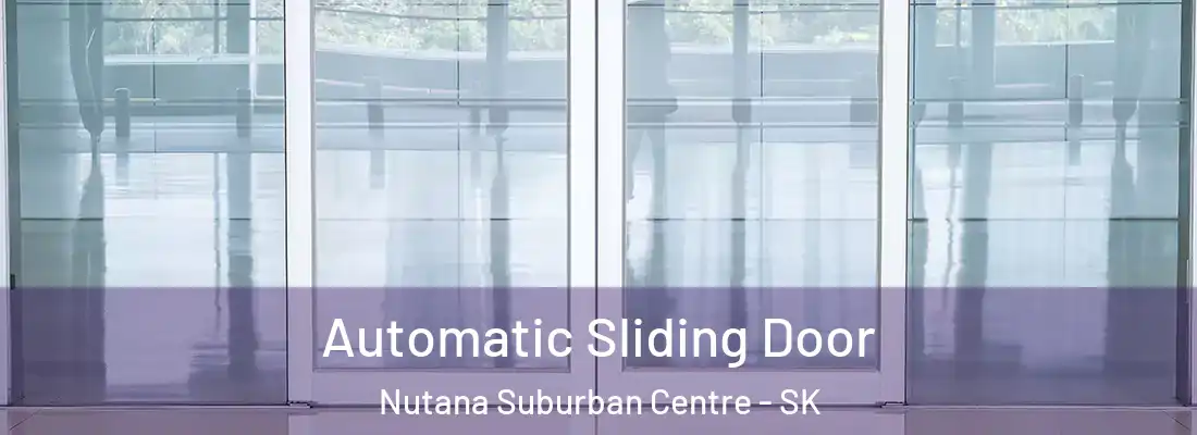  Automatic Sliding Door Nutana Suburban Centre - SK