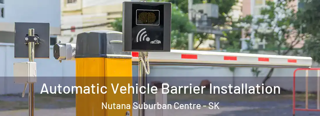  Automatic Vehicle Barrier Installation Nutana Suburban Centre - SK