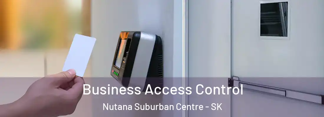  Business Access Control Nutana Suburban Centre - SK
