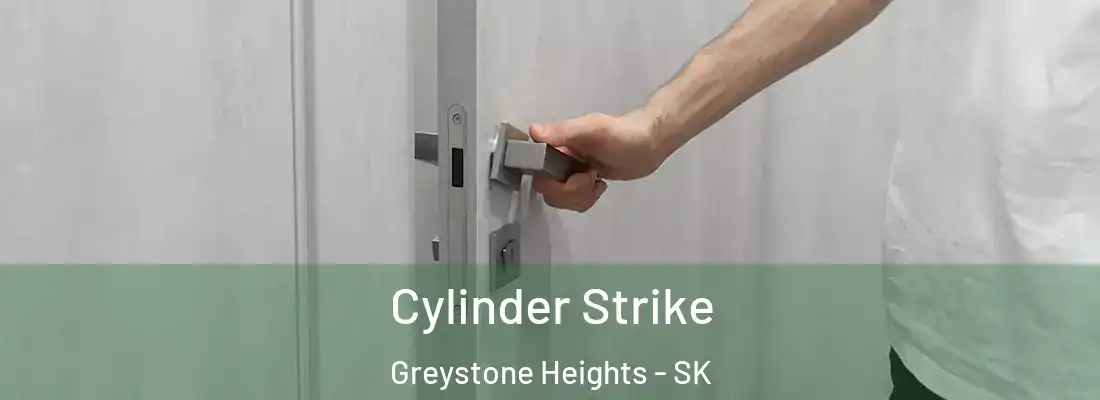  Cylinder Strike Greystone Heights - SK