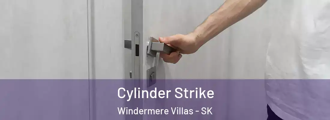  Cylinder Strike Windermere Villas - SK