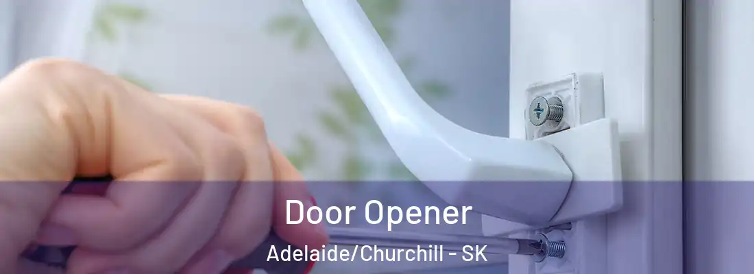  Door Opener Adelaide/Churchill - SK
