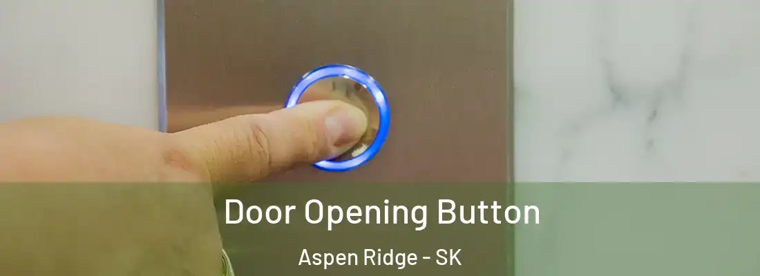  Door Opening Button Aspen Ridge - SK