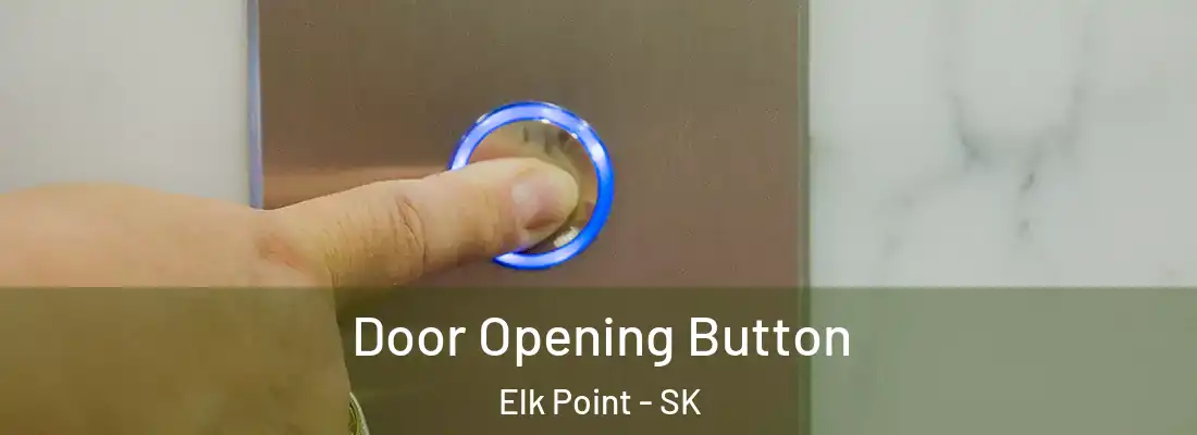  Door Opening Button Elk Point - SK