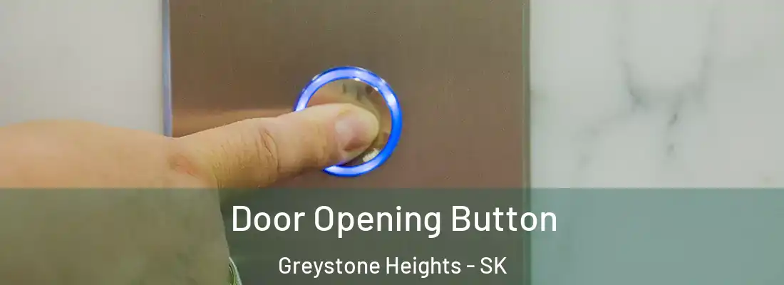  Door Opening Button Greystone Heights - SK