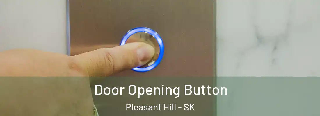  Door Opening Button Pleasant Hill - SK