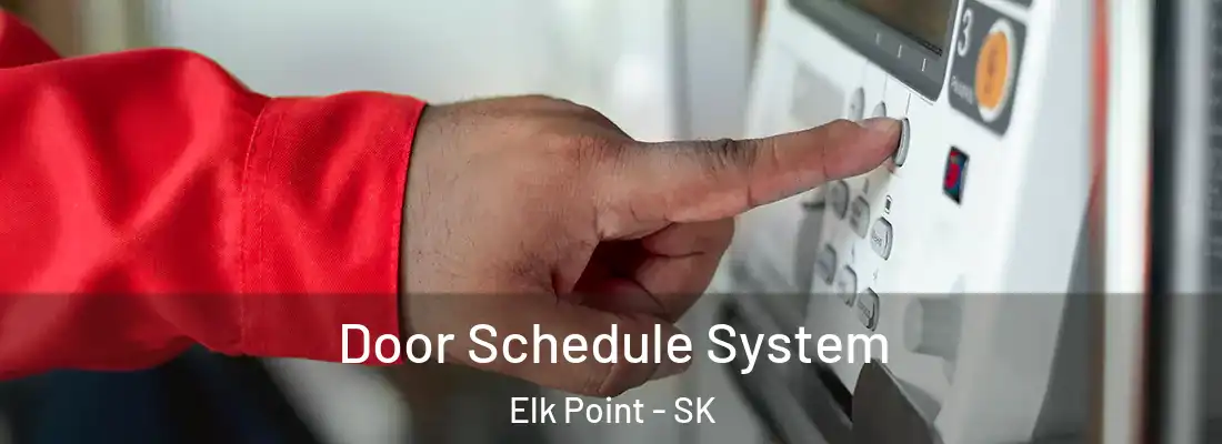  Door Schedule System Elk Point - SK
