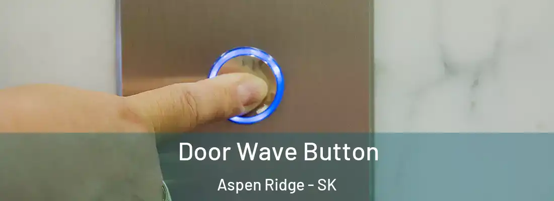  Door Wave Button Aspen Ridge - SK