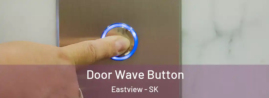  Door Wave Button Eastview - SK