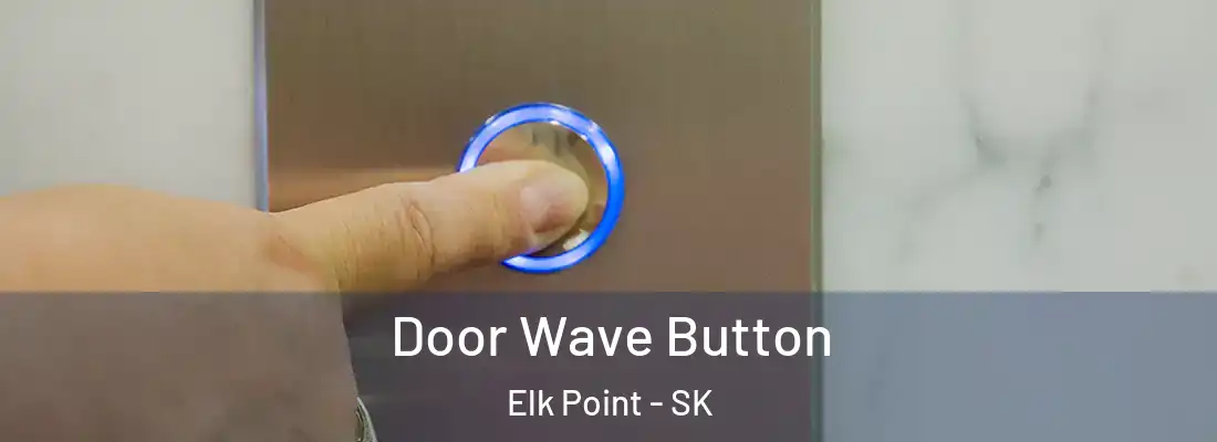  Door Wave Button Elk Point - SK