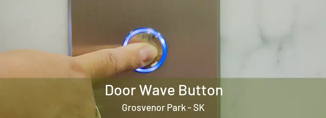  Door Wave Button Grosvenor Park - SK