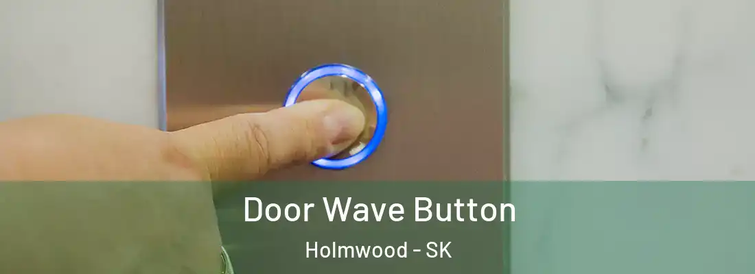  Door Wave Button Holmwood - SK