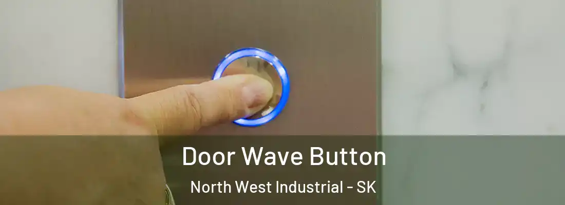  Door Wave Button North West Industrial - SK