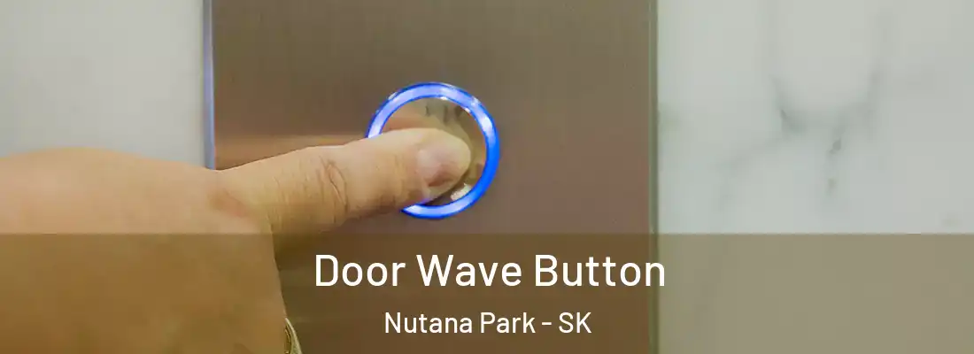  Door Wave Button Nutana Park - SK