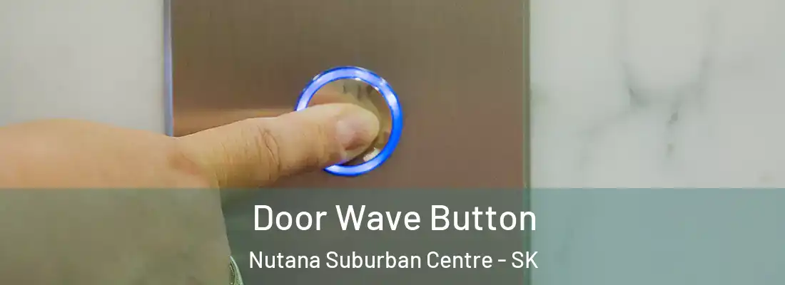  Door Wave Button Nutana Suburban Centre - SK