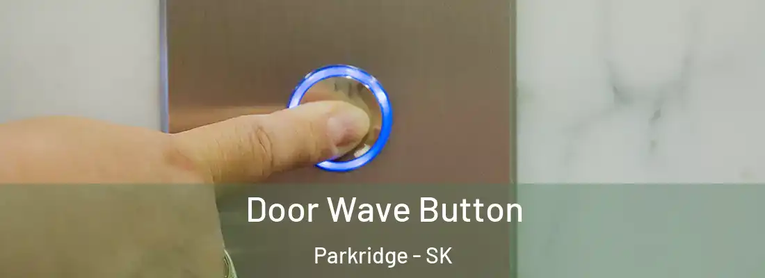  Door Wave Button Parkridge - SK