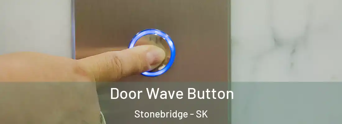  Door Wave Button Stonebridge - SK