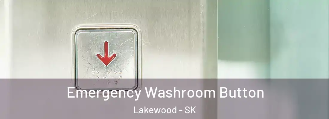  Emergency Washroom Button Lakewood - SK
