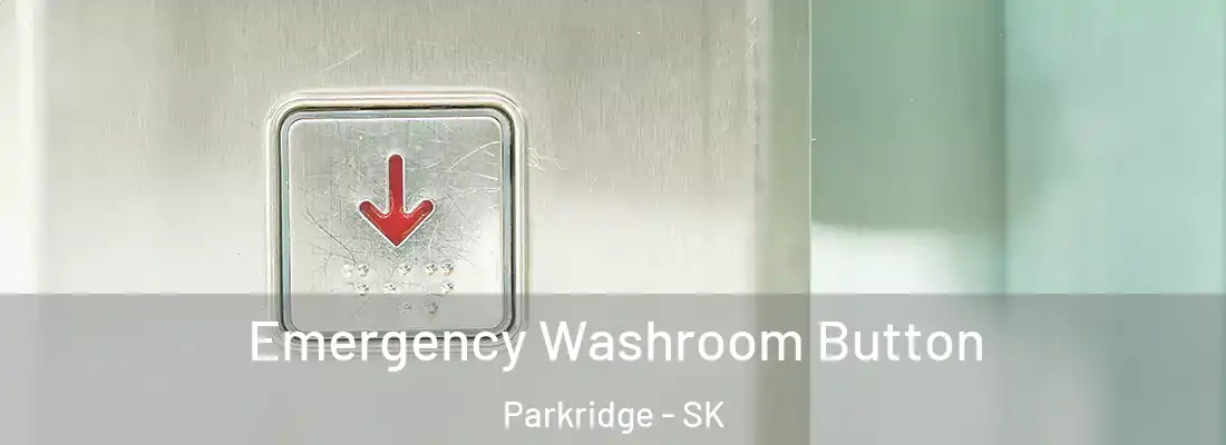  Emergency Washroom Button Parkridge - SK