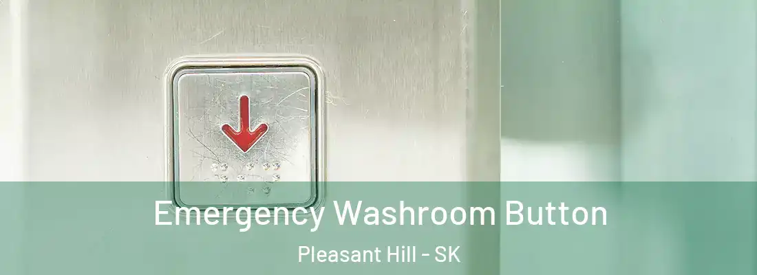  Emergency Washroom Button Pleasant Hill - SK