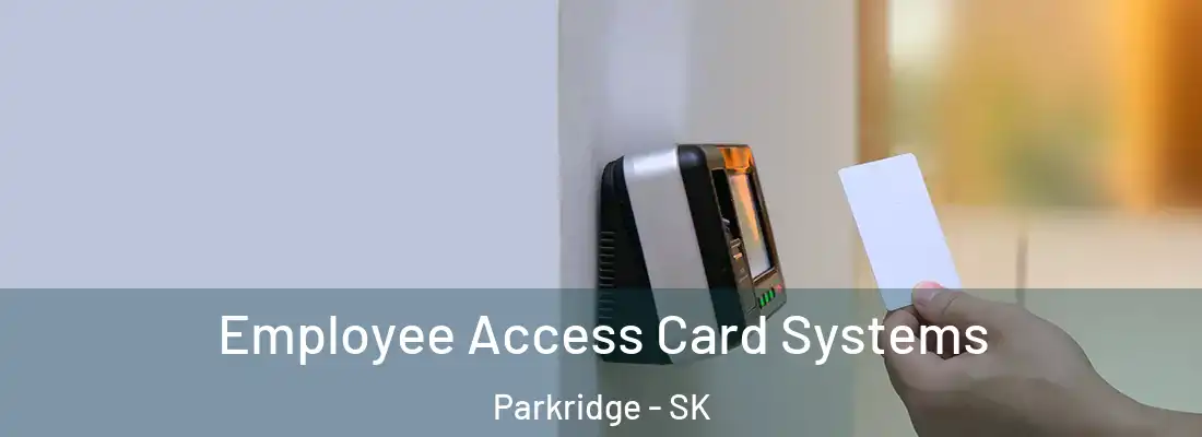  Employee Access Card Systems Parkridge - SK
