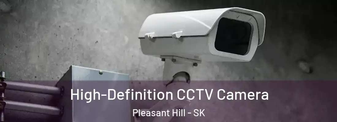  High-Definition CCTV Camera Pleasant Hill - SK