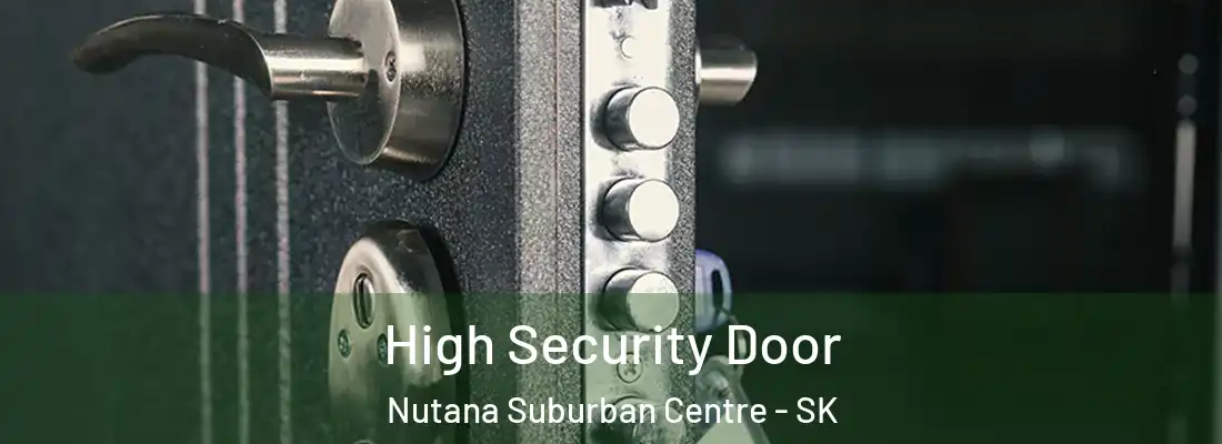  High Security Door Nutana Suburban Centre - SK