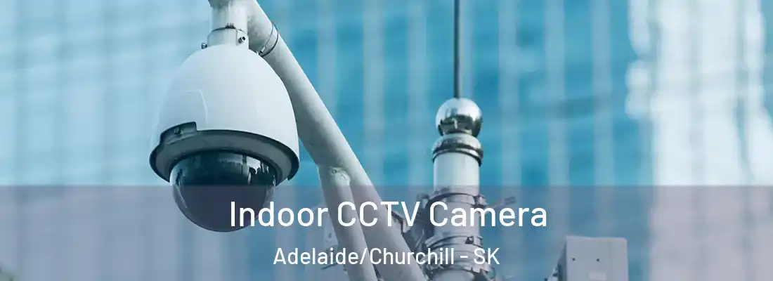  Indoor CCTV Camera Adelaide/Churchill - SK