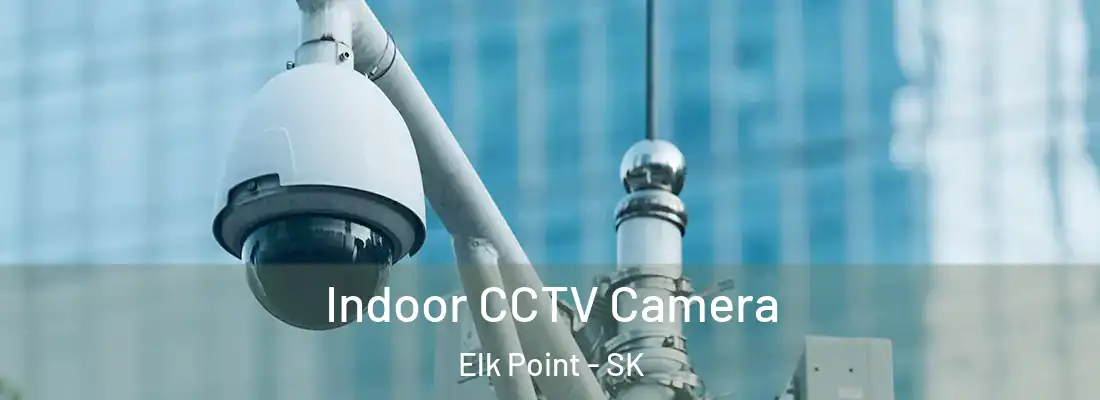  Indoor CCTV Camera Elk Point - SK