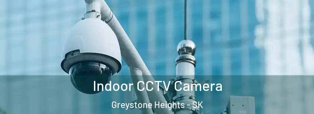  Indoor CCTV Camera Greystone Heights - SK
