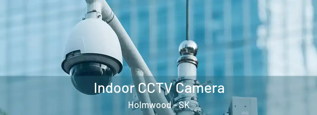  Indoor CCTV Camera Holmwood - SK