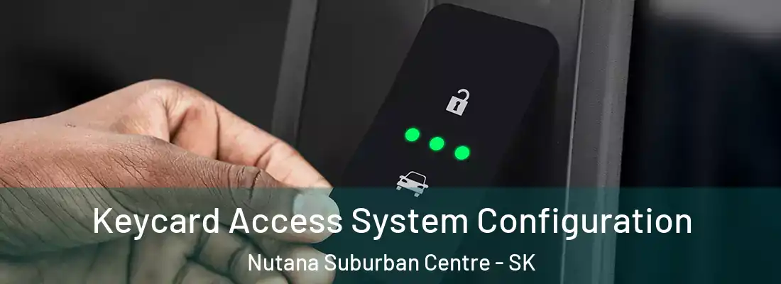  Keycard Access System Configuration Nutana Suburban Centre - SK