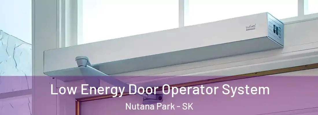  Low Energy Door Operator System Nutana Park - SK