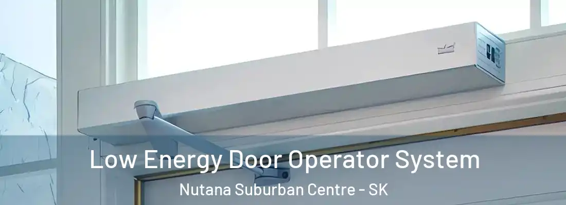  Low Energy Door Operator System Nutana Suburban Centre - SK