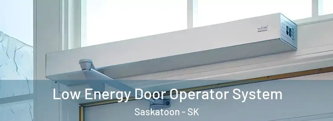  Low Energy Door Operator System Saskatoon - SK