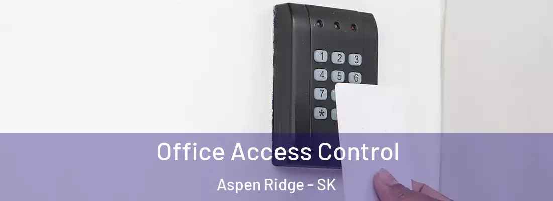  Office Access Control Aspen Ridge - SK