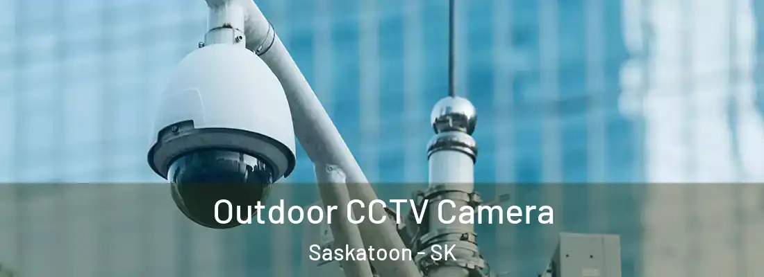  Outdoor CCTV Camera Saskatoon - SK