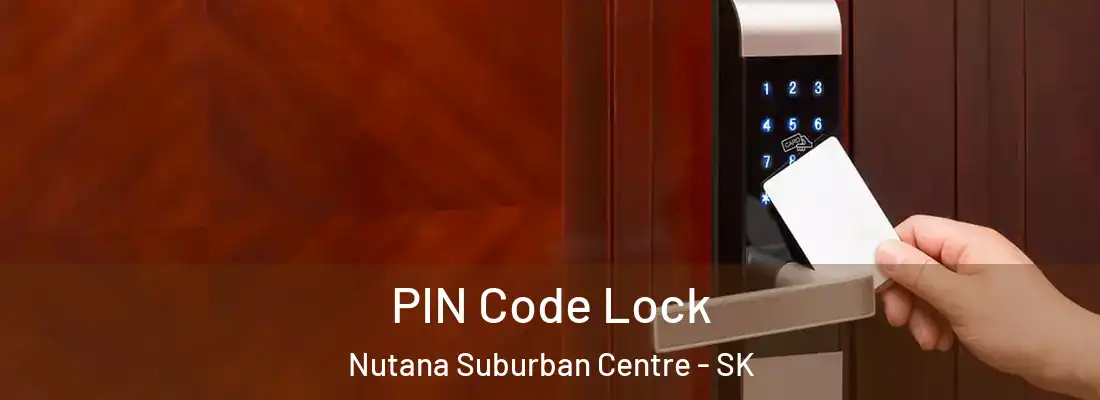  PIN Code Lock Nutana Suburban Centre - SK