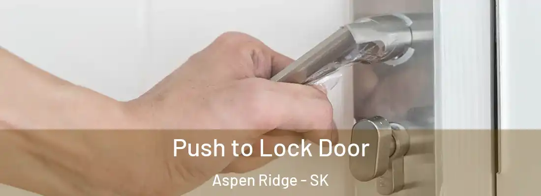  Push to Lock Door Aspen Ridge - SK