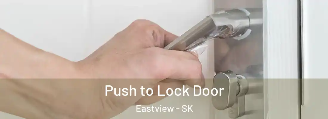  Push to Lock Door Eastview - SK