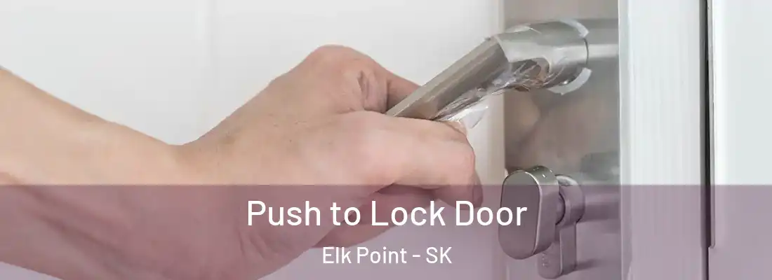  Push to Lock Door Elk Point - SK