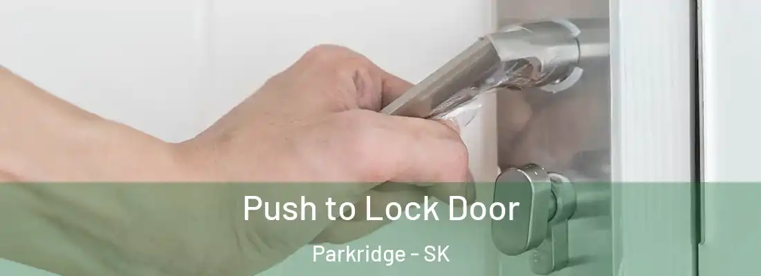  Push to Lock Door Parkridge - SK