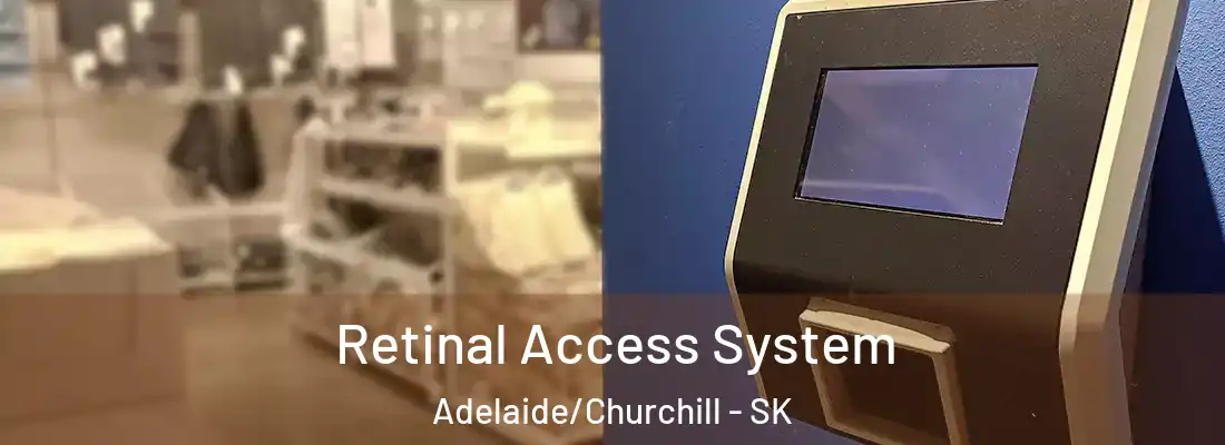  Retinal Access System Adelaide/Churchill - SK