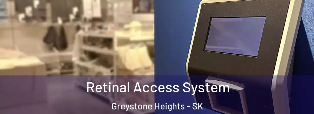  Retinal Access System Greystone Heights - SK