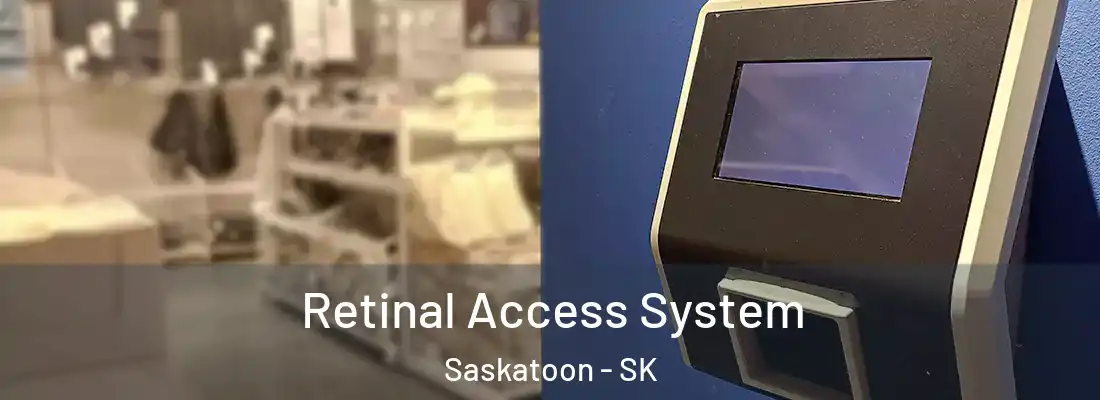  Retinal Access System Saskatoon - SK
