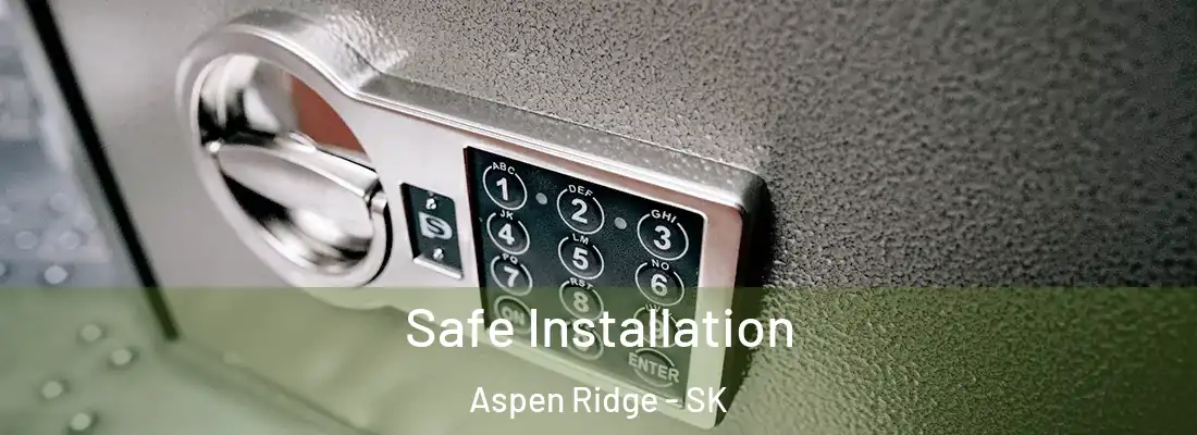  Safe Installation Aspen Ridge - SK
