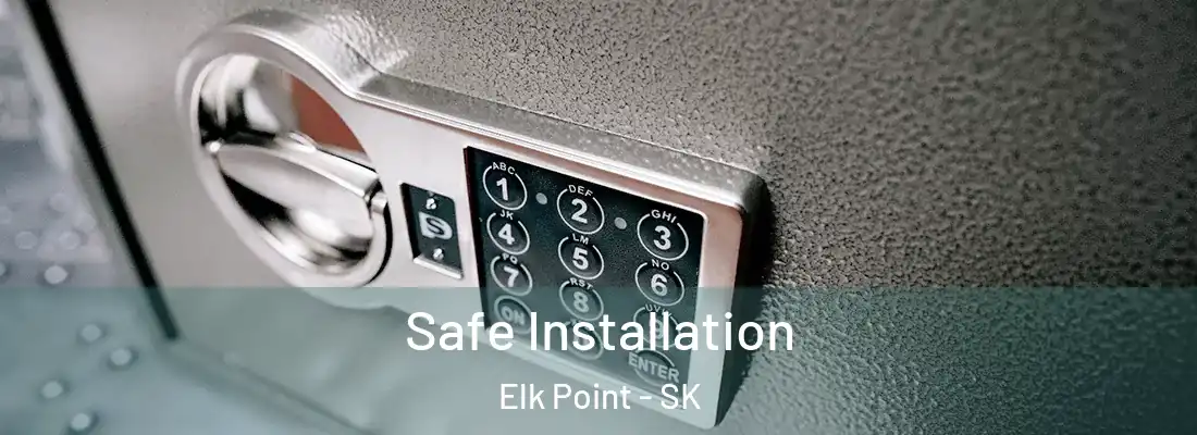  Safe Installation Elk Point - SK