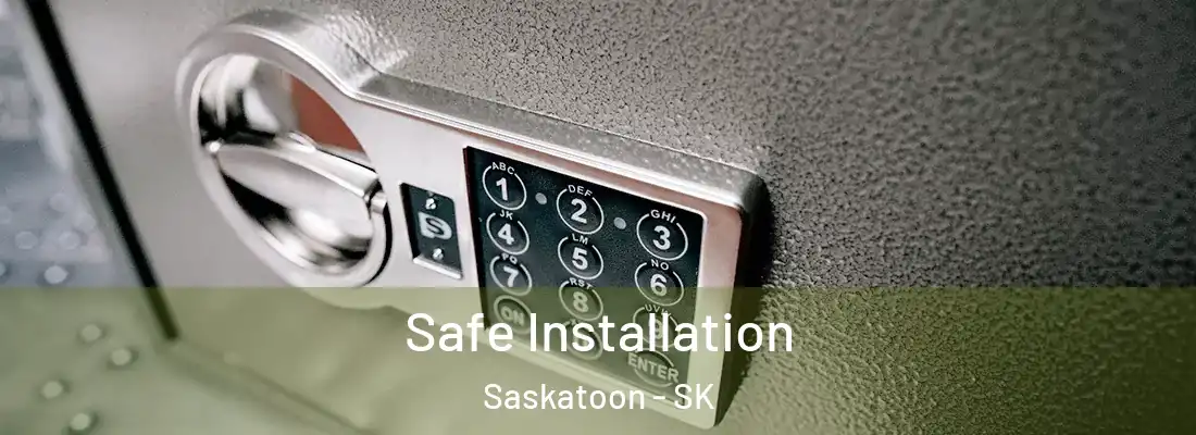 Safe Installation Saskatoon - SK