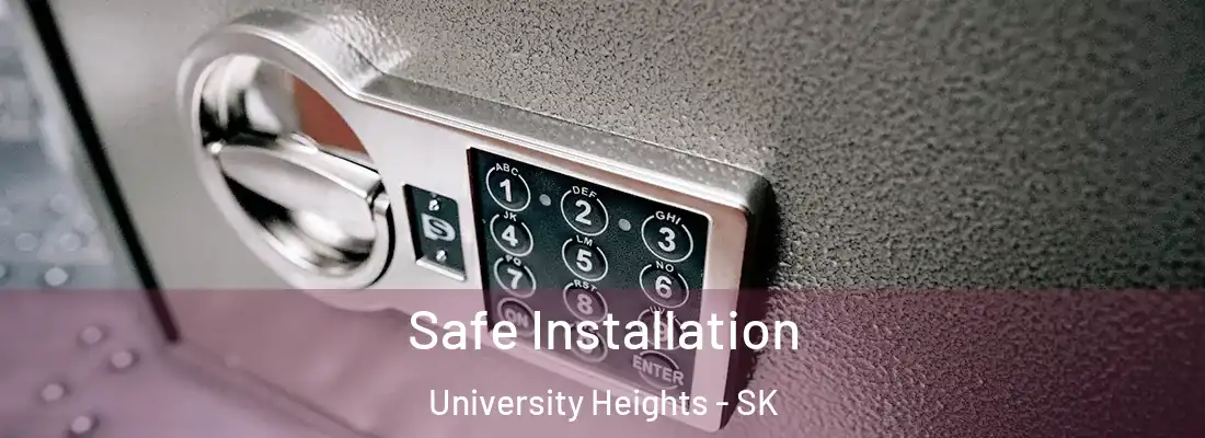  Safe Installation University Heights - SK