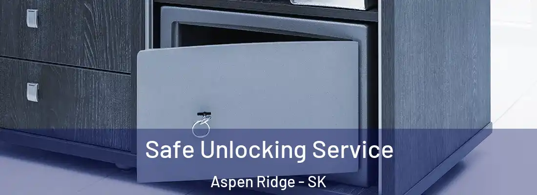  Safe Unlocking Service Aspen Ridge - SK